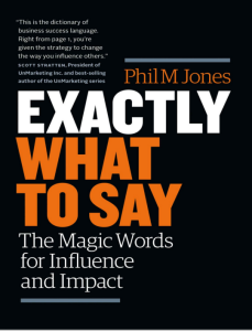 Exactly What to Say The Magic Words for Influence and Impact by Phil M Jones Jones