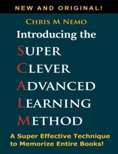 Introducing... The Super Clever Advanced Learning Method (SCALM) A Universal Method to Learn Any Subject and to Memorize... (Nemo, Chris M)