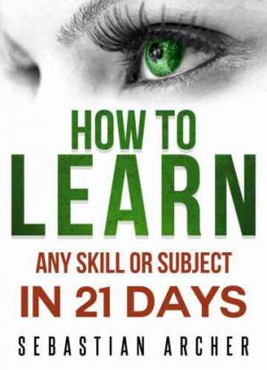 Learn Cognitive Psychology - How to Learn, Any Skill or Subject in 21 Days (Sebastian Archer)