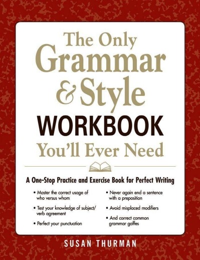 The Only Grammar Style Workbook Youll Ever Need A One-Stop Practice and Exercise Book for Perfect Writing (Susan Thurman)